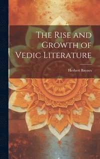 bokomslag The Rise and Growth of Vedic Literature