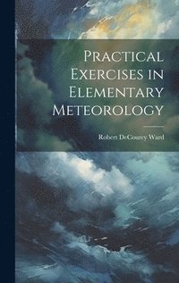 bokomslag Practical Exercises in Elementary Meteorology