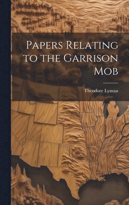 Papers Relating to the Garrison Mob 1