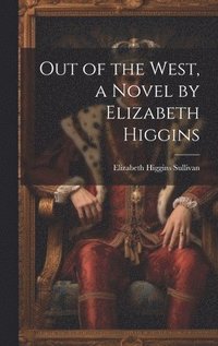 bokomslag Out of the West, a Novel by Elizabeth Higgins