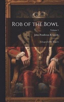bokomslag Rob of the Bowl: A Legend of St. Inigoe's; Volume 1