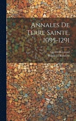 Gaston Raynaud, Reinhold Röhricht - Annales de Terre Sainte, 1095-1291, Inbunden