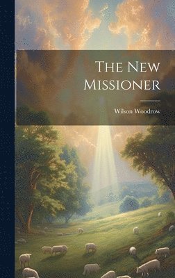 Wilson Woodrow - new Missioner, Inbunden