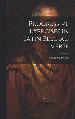 bokomslag Progressive Exercises in Latin Elegiac Verse