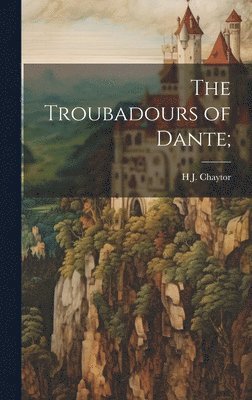 Troubadours of Dante;