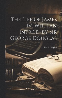 bokomslag Life of James IV. With an Introd. by Sir George Douglas