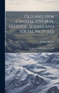 bokomslag Old and New Canada, 1753-1844, Historic Scenes and Social Pictures; or, The Life of Joseph-Francois Perrault