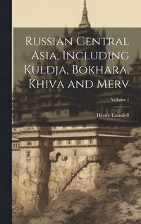 bokomslag Russian Central Asia, Including Kuldja, Bokhara, Khiva and Merv; Volume 1