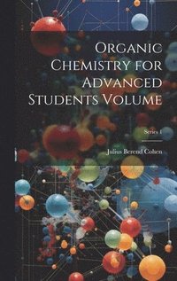 bokomslag Organic Chemistry for Advanced Students Volume; Series 1
