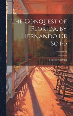 Conquest of Florida, by Hernando de Soto; Volume 02