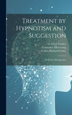Treatment by Hypnotism and Suggestion; or Psycho-therapeutics 1