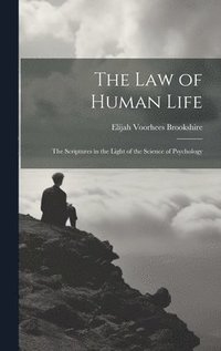 bokomslag The law of Human Life; the Scriptures in the Light of the Science of Psychology