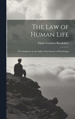 The law of Human Life; the Scriptures in the Light of the Science of Psychology 1