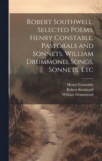 bokomslag Robert Southwell, Selected Poems. Henry Constable, Pastorals and Sonnets. William Drummond, Songs, Sonnets, Etc