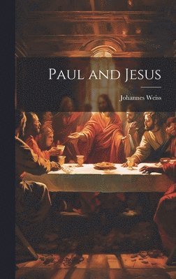 Johannes Weiss - Paul and Jesus, Inbunden