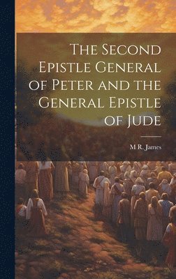 M R 1862-1936 James, M. R. 1862-1936 James, M R. 1862-1936 James, M. R. James - Second Epistle General of Peter and the General Epistle of Jude, Inbunden