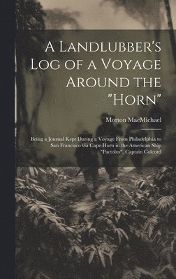 Landlubber's log of a Voyage Around the "Horn"