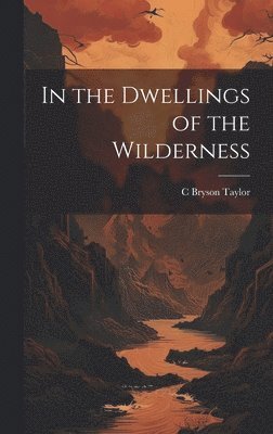 In the Dwellings of the Wilderness