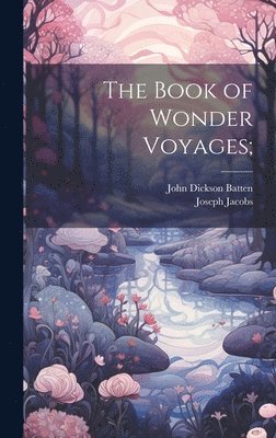 Joseph Jacobs, John Dickson Batten - Book of Wonder Voyages;, Inbunden