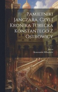bokomslag Pamietniki janczara, czyli Kronika turecka Konstantego z Ostrowicy