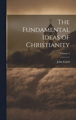 bokomslag Fundamental Ideas of Christianity; Volume 2