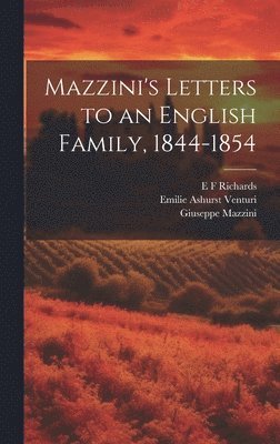 Giuseppe Mazzini, Emilie Ashurst Venturi, E F Richards, E. F. Richards - Mazzini's Letters to an English Family, 1844-1854, Inbunden