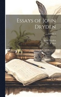 bokomslag Essays of John Dryden; Volume 1
