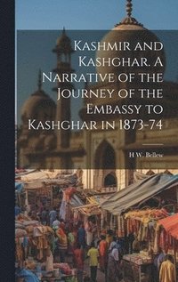 bokomslag Kashmir and Kashghar. A Narrative of the Journey of the Embassy to Kashghar in 1873-74