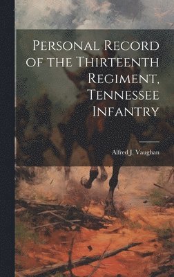 bokomslag Personal Record of the Thirteenth Regiment, Tennessee Infantry