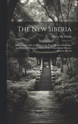 Harry de Windt - new Siberia; Being an Account of a Visit to the Penal Island of Sakhalin, and Political Prison and Mines of the Trans-Baikal District, Eastern Siberia, Inbunden
