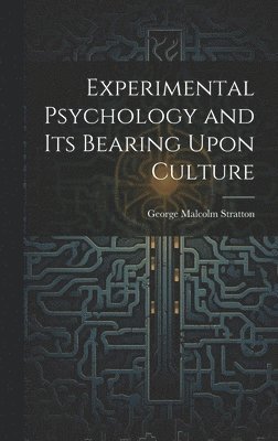 George Malcolm Stratton - Experimental Psychology and its Bearing Upon Culture, Inbunden