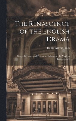Henry Arthur Jones - Renascence of the English Drama; Essays, Lectures, and Fragments Relating to the Modern English Stage, Inbunden