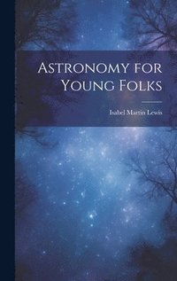 bokomslag Astronomy for Young Folks