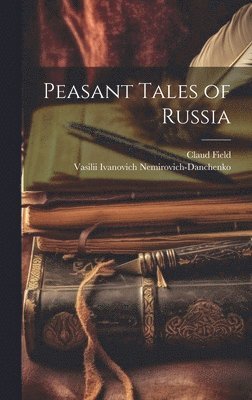Vasilii Ivanovich Nemirovich-Danchenko, Claud Field - Peasant Tales of Russia, Inbunden