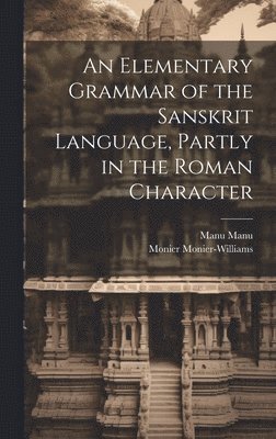 Monier Monier-Williams, Manu Manu - Elementary Grammar of the Sanskrit Language, Partly in the Roman Character, Inbunden