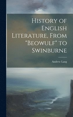 History of English Literature, From "Beowulf" to Swinburne
