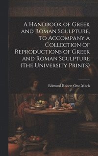 bokomslag Handbook of Greek and Roman Sculpture, to Accompany a Collection of Reproductions of Greek and Roman Sculpture (The University Prints)