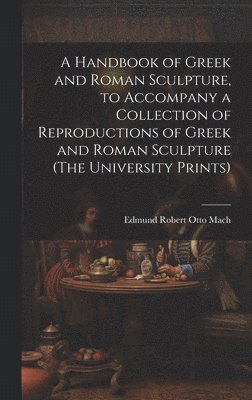 bokomslag Handbook of Greek and Roman Sculpture, to Accompany a Collection of Reproductions of Greek and Roman Sculpture (The University Prints)