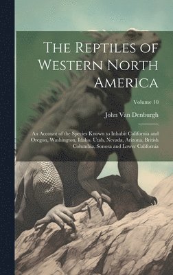 The Reptiles of Western North America; an Account of the Species Known to Inhabit California and Oregon, Washington, Idaho, Utah, Nevada, Arizona, British Columbia, Sonora and Lower California; 1