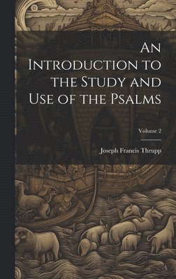 bokomslag An Introduction to the Study and use of the Psalms; Volume 2