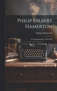 bokomslag Philip Gilbert Hamerton; an Autobiography, 1834-1858