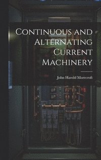bokomslag Continuous and Alternating Current Machinery