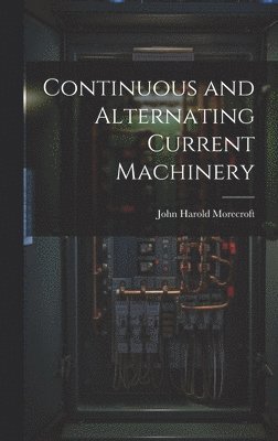 Continuous and Alternating Current Machinery