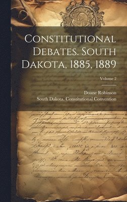 bokomslag Constitutional Debates. South Dakota, 1885, 1889; Volume 2