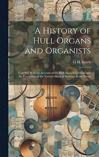 bokomslag A History of Hull Organs and Organists