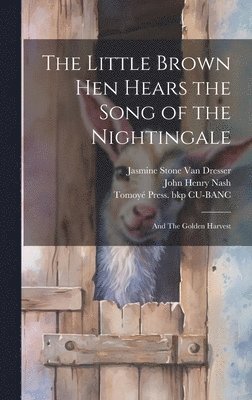 John Henry Nash, Tomoyé Press Bkp Cu-Banc, Jasmine Stone Van Dresser - Little Brown hen Hears the Song of the Nightingale; and The Golden Harvest, Inbunden