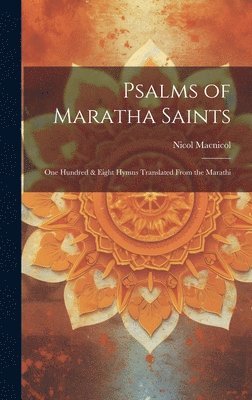 bokomslag Psalms of Maratha Saints; one Hundred & Eight Hymns Translated From the Marathi