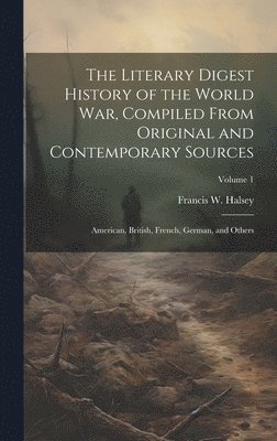 bokomslag The Literary Digest History of the World war, Compiled From Original and Contemporary Sources