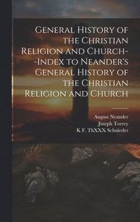 bokomslag General History of the Christian Religion and Church--Index to Neander's General History of the Christian Religion and Church