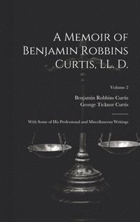 bokomslag A Memoir of Benjamin Robbins Curtis, LL. D.
